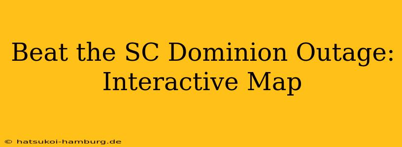 Beat the SC Dominion Outage: Interactive Map