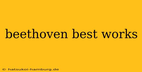 beethoven best works