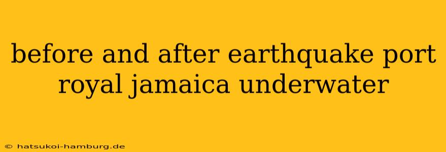 before and after earthquake port royal jamaica underwater
