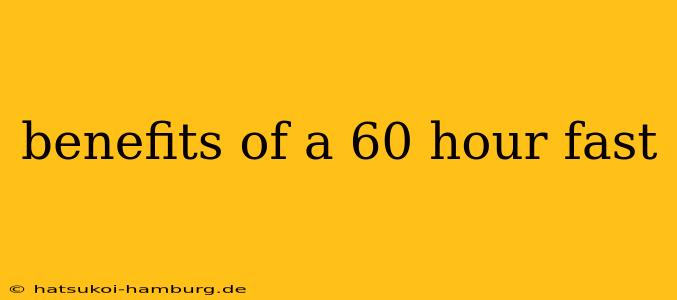 benefits of a 60 hour fast