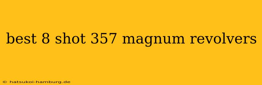 best 8 shot 357 magnum revolvers