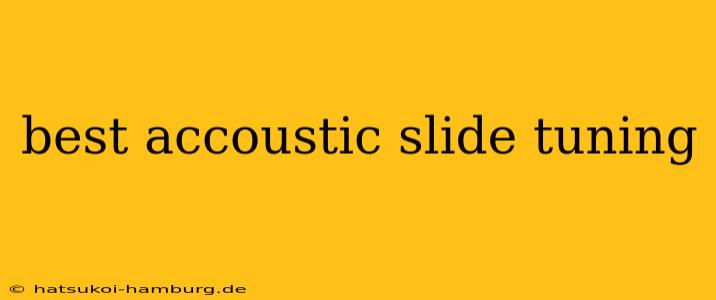 best accoustic slide tuning