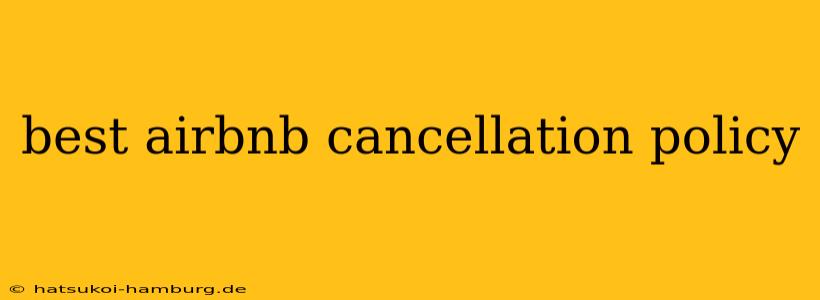 best airbnb cancellation policy