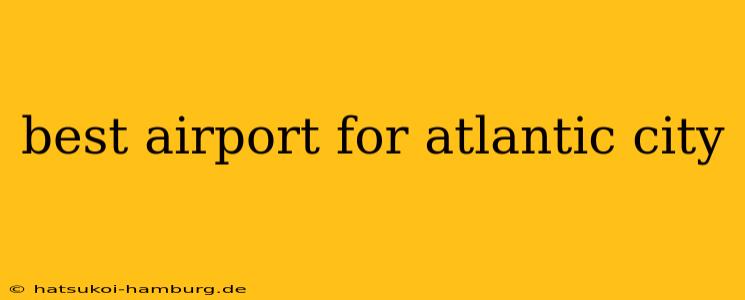 best airport for atlantic city