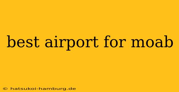 best airport for moab