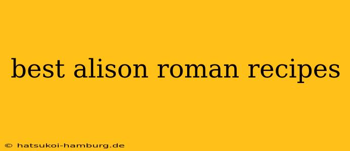 best alison roman recipes