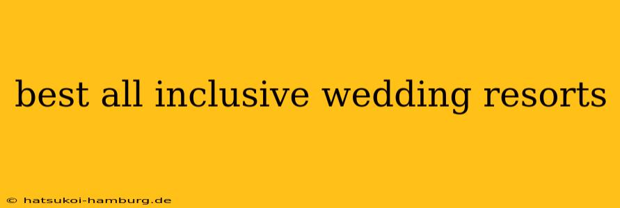 best all inclusive wedding resorts