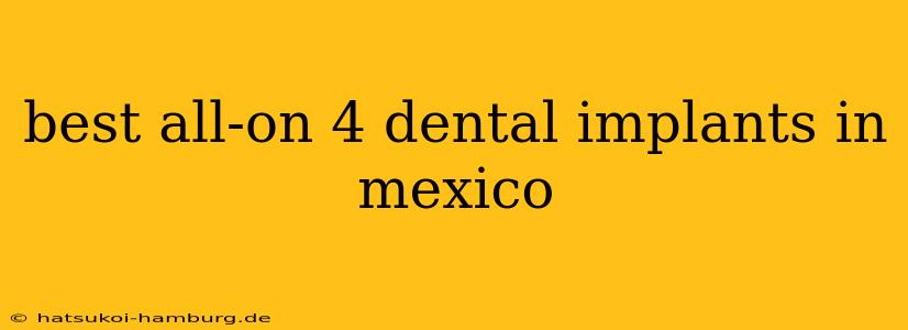 best all-on 4 dental implants in mexico
