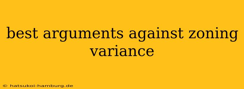 best arguments against zoning variance