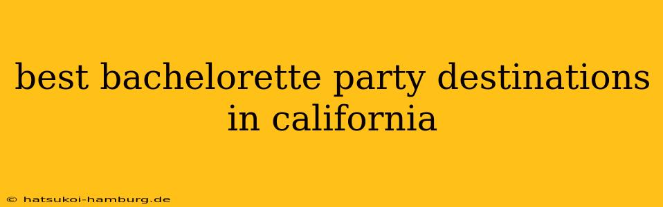 best bachelorette party destinations in california