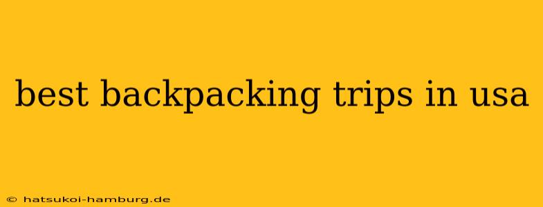 best backpacking trips in usa