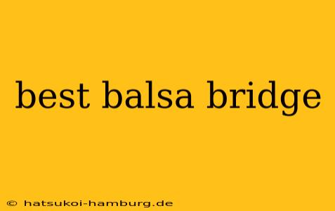 best balsa bridge