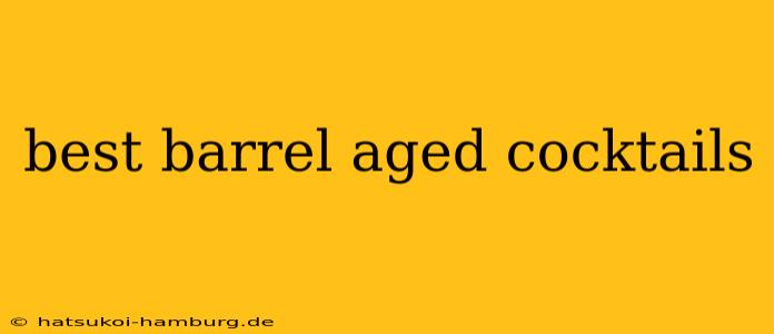 best barrel aged cocktails