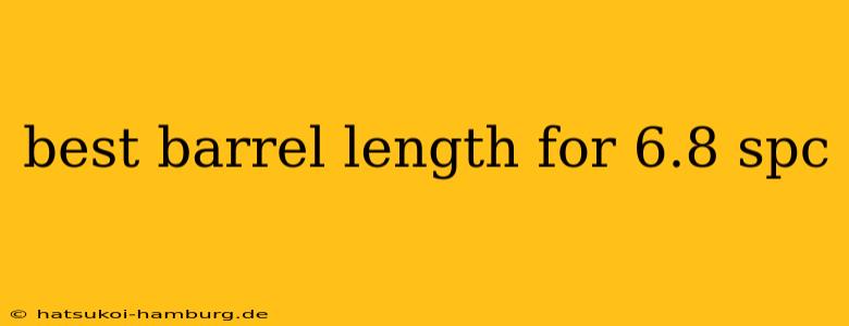 best barrel length for 6.8 spc