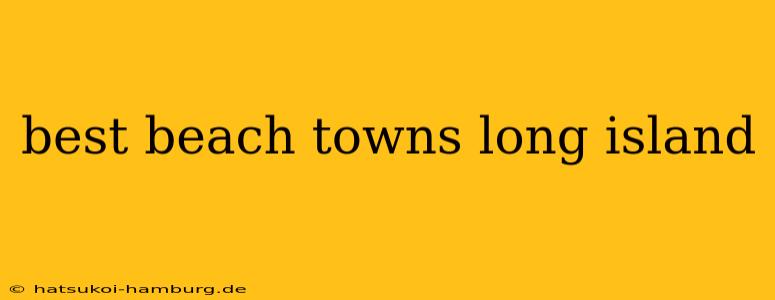 best beach towns long island