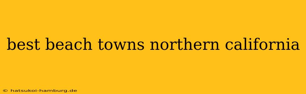 best beach towns northern california