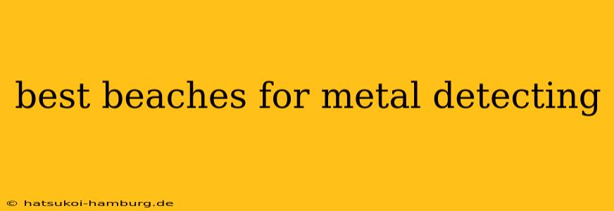 best beaches for metal detecting