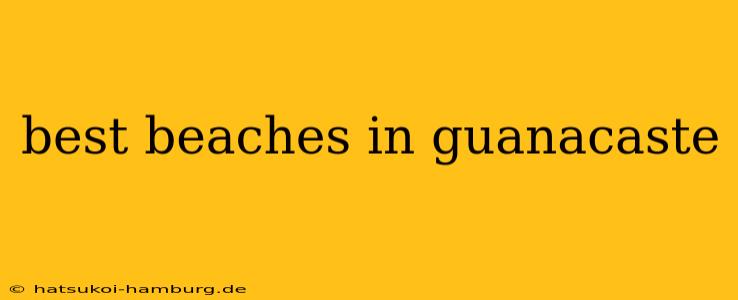 best beaches in guanacaste
