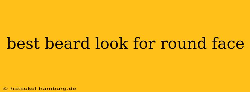 best beard look for round face