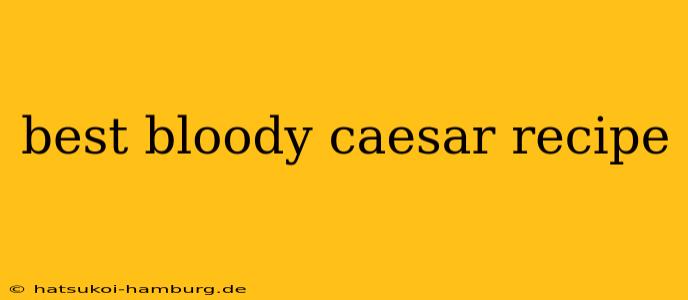 best bloody caesar recipe