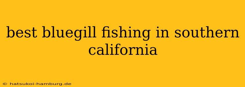 best bluegill fishing in southern california