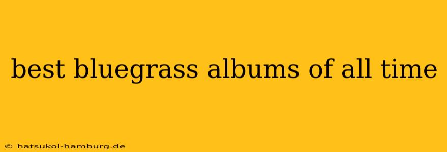 best bluegrass albums of all time