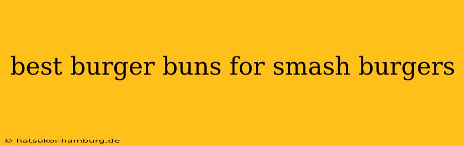 best burger buns for smash burgers