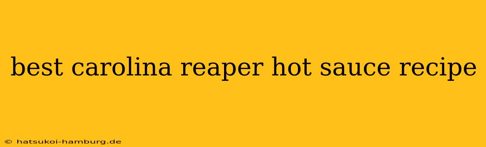 best carolina reaper hot sauce recipe