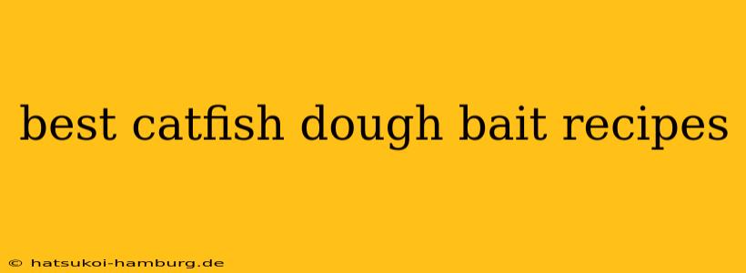 best catfish dough bait recipes