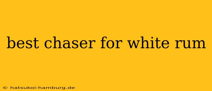 best chaser for white rum