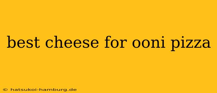 best cheese for ooni pizza