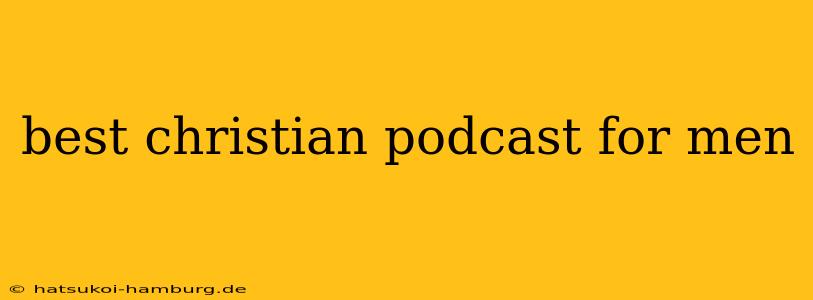best christian podcast for men