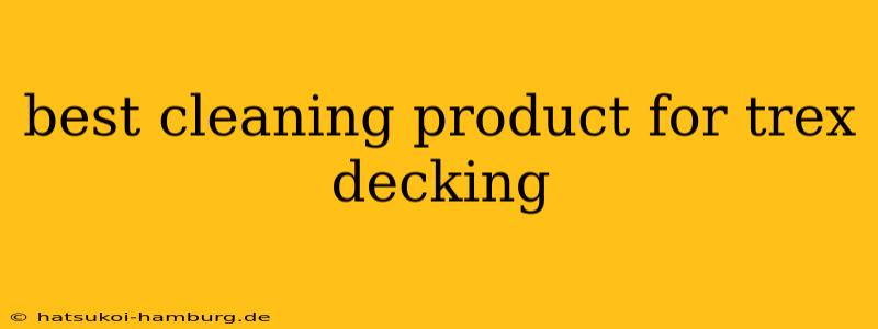 best cleaning product for trex decking
