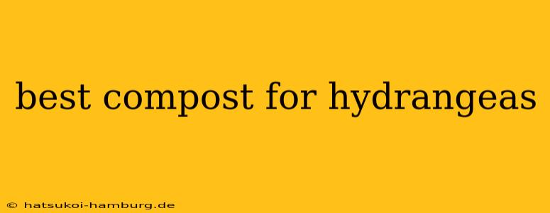 best compost for hydrangeas