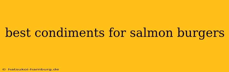 best condiments for salmon burgers