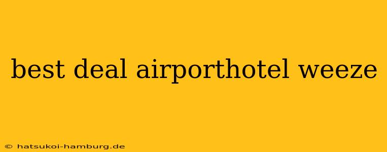 best deal airporthotel weeze