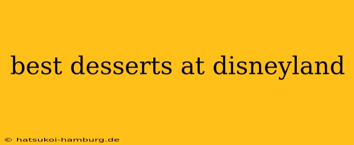 best desserts at disneyland