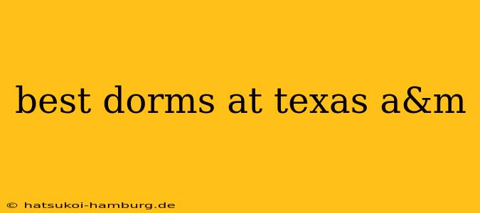 best dorms at texas a&m