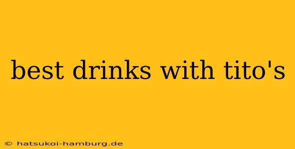 best drinks with tito's