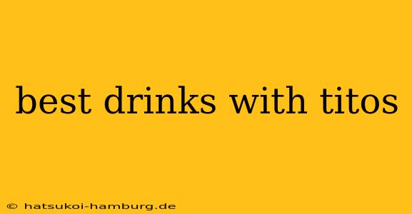 best drinks with titos