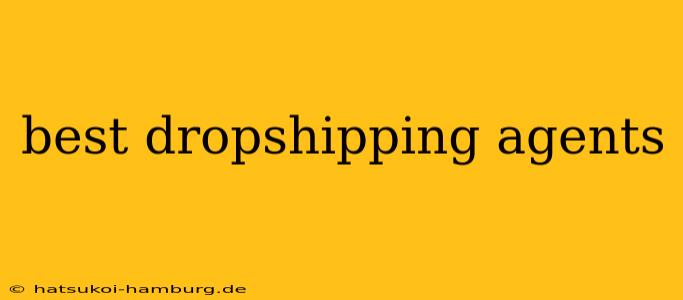 best dropshipping agents