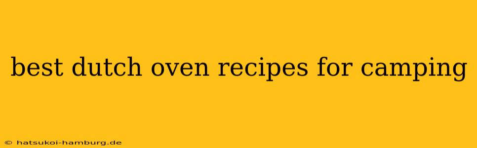 best dutch oven recipes for camping