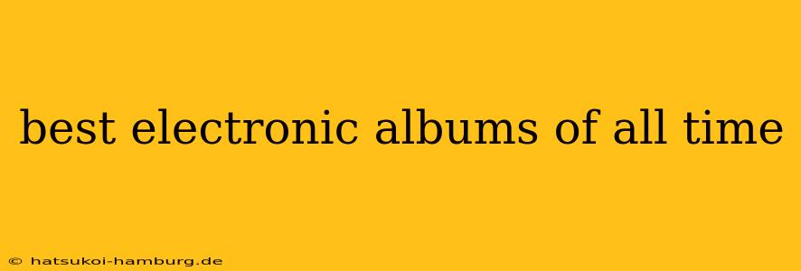 best electronic albums of all time