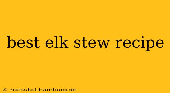 best elk stew recipe