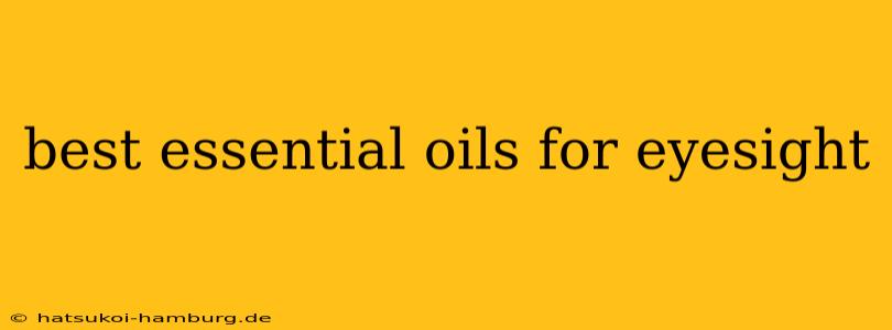 best essential oils for eyesight