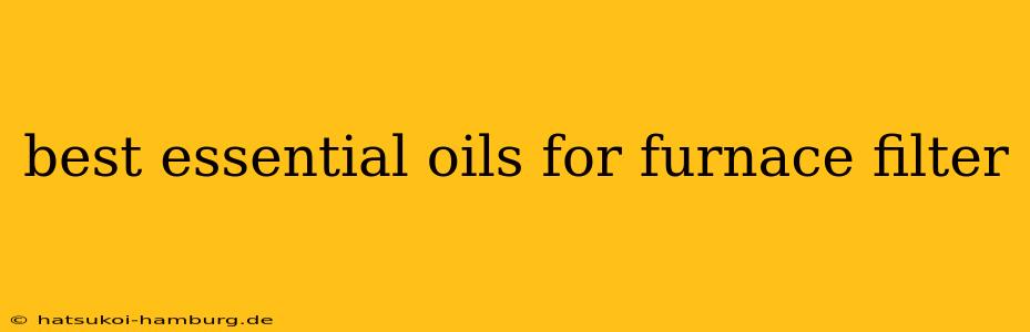 best essential oils for furnace filter