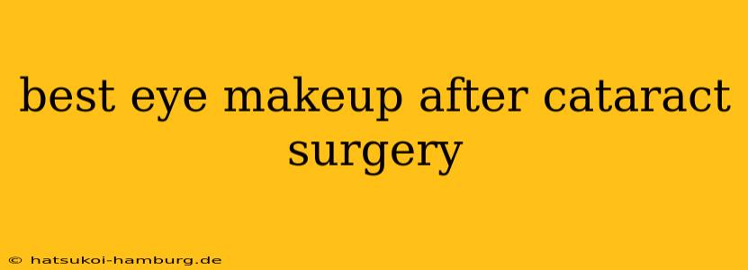 best eye makeup after cataract surgery