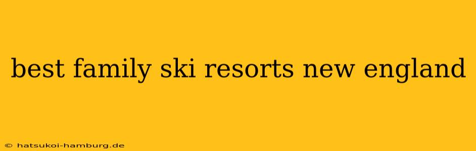 best family ski resorts new england