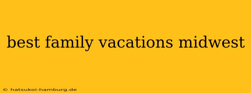 best family vacations midwest
