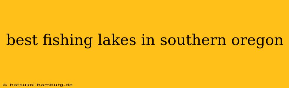 best fishing lakes in southern oregon